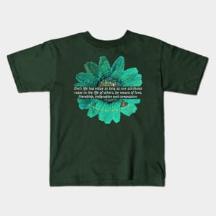 Simone de Beauvoir quote: One's life has value so long as one attributes value to the life of others, by means of love, friendship, indignation and compassion. Kids T-Shirt